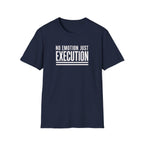 T‑Shirt — "No Emotion Just Execution" Motivational Graphic Tee