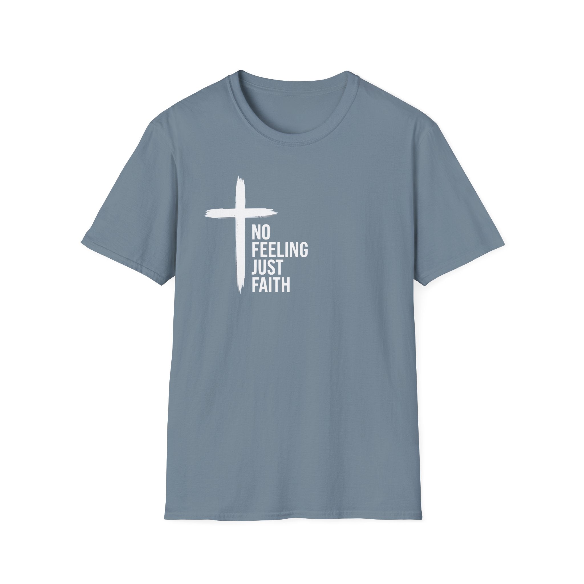 Faith T-Shirt — "No Feeling Just Faith" Cross Christian Tee