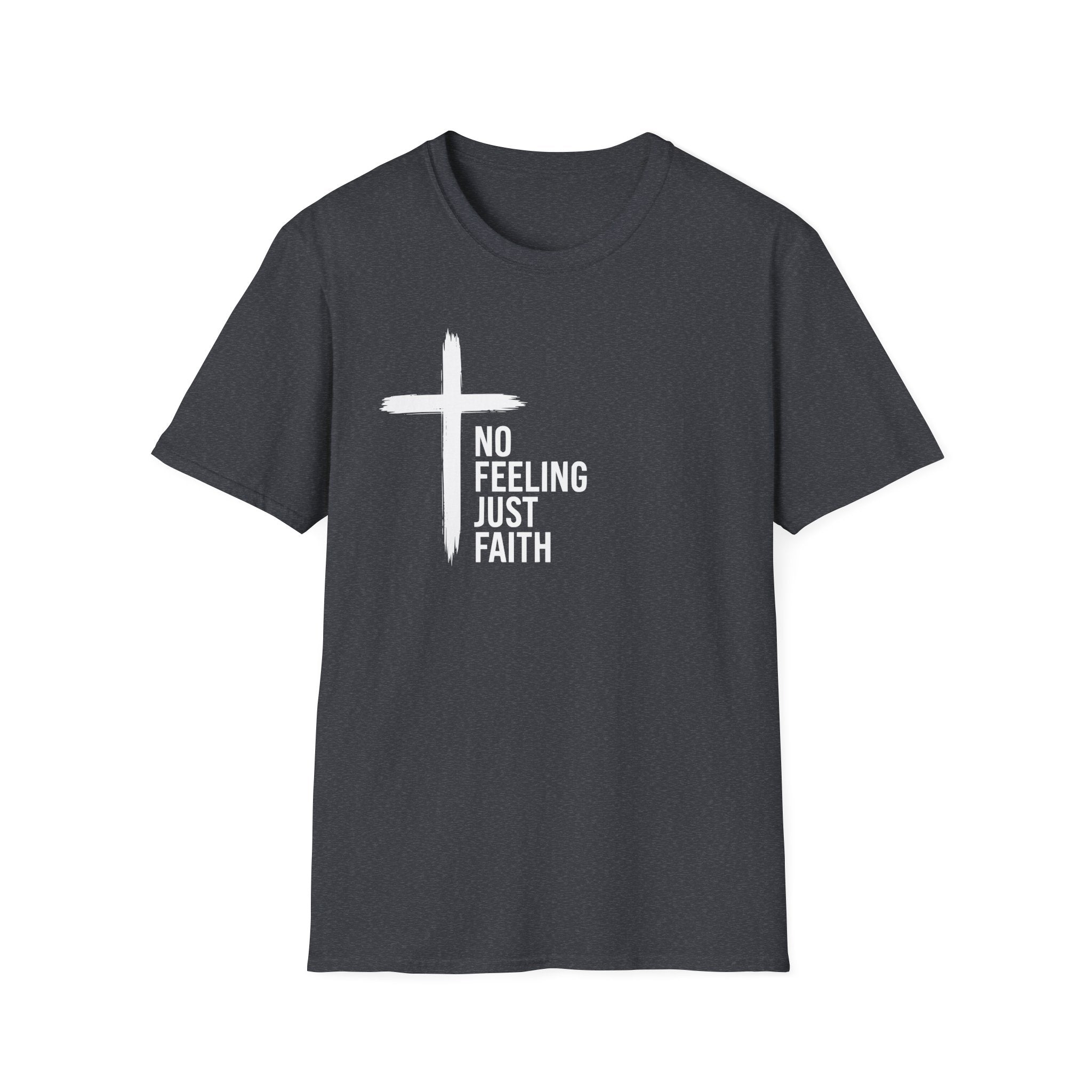 Faith T-Shirt — "No Feeling Just Faith" Cross Christian Tee