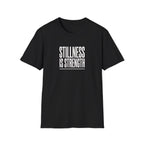 Stillness Is Strength T-Shirt — Minimal Mindfulness Tee