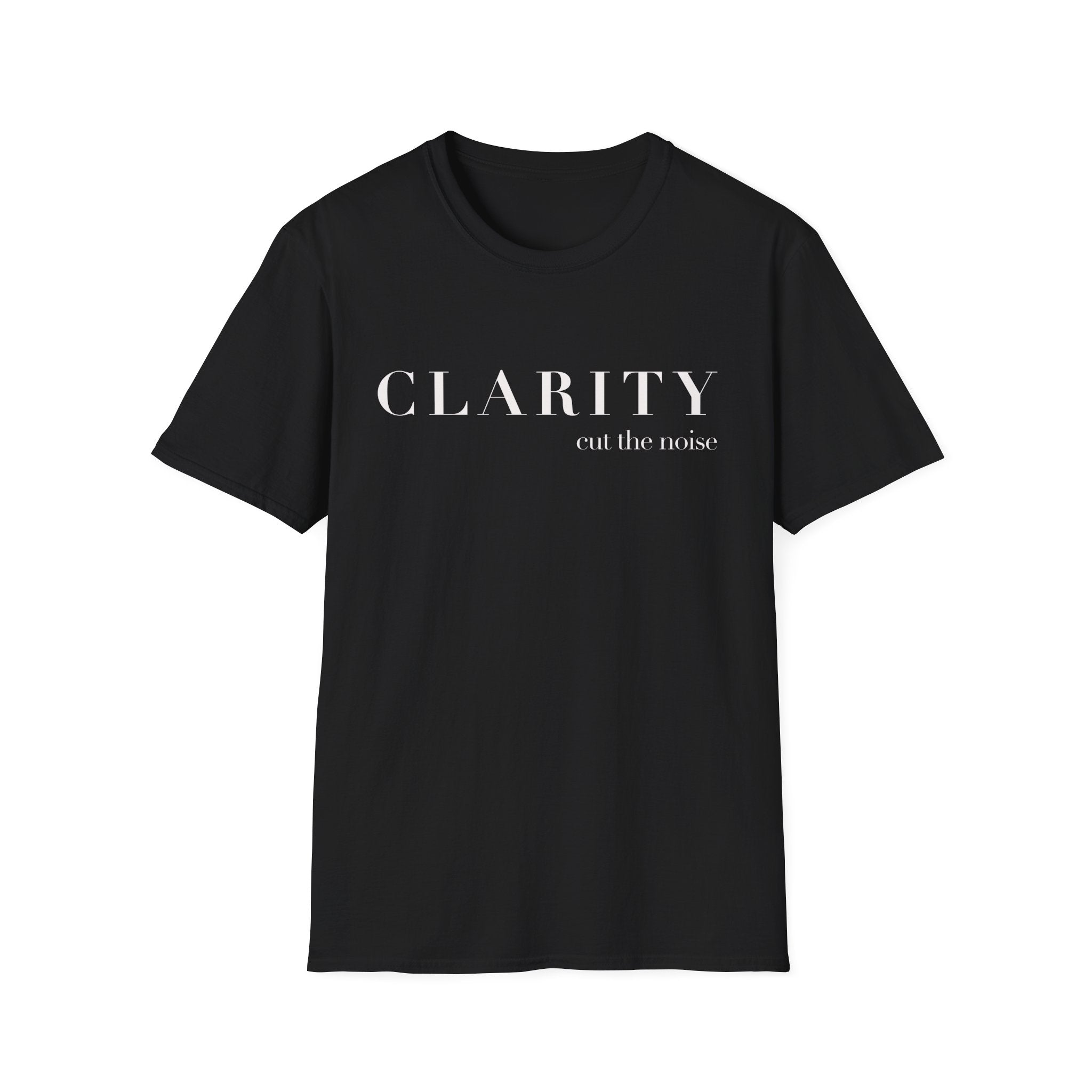 Clarity Tee — "Clarity (cut the noise)" Minimalist Inspirational T-Shirt
