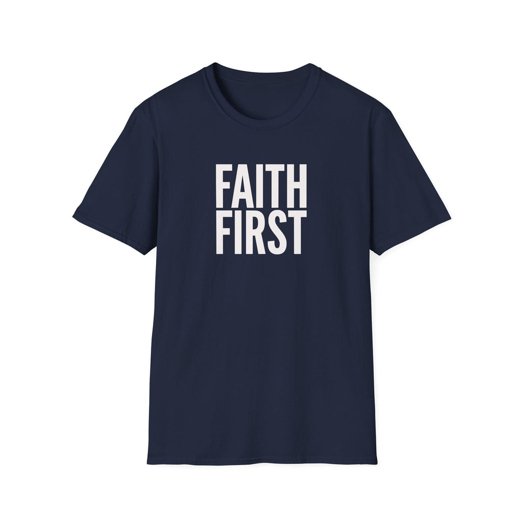 Faith First T-Shirt - Inspirational Christian Message Tee