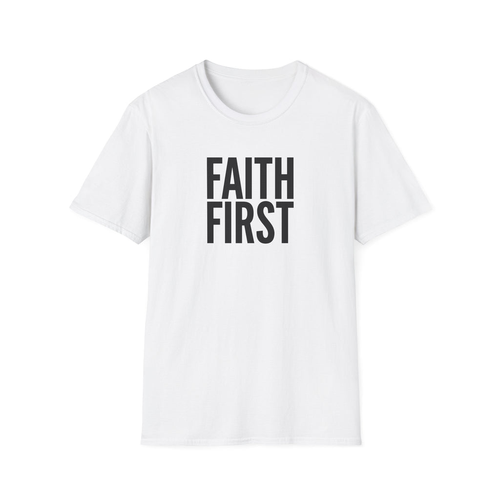 Faith First T-Shirt - Inspirational Christian Message Tee