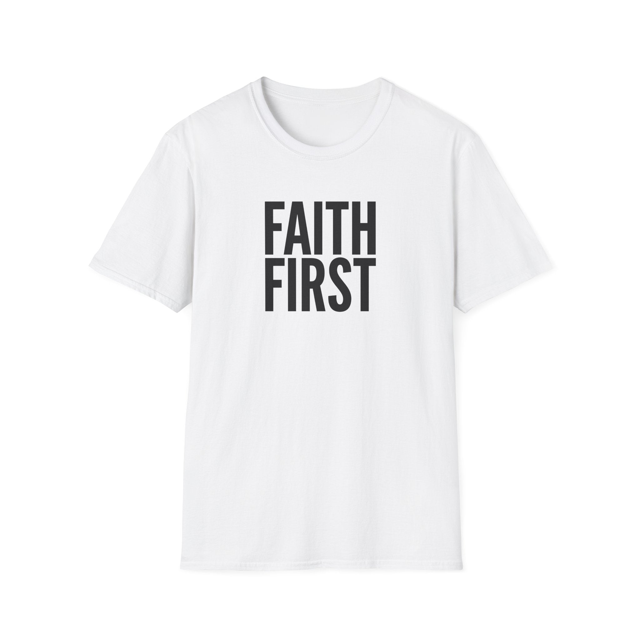 Faith First T-Shirt - Inspirational Christian Message Tee