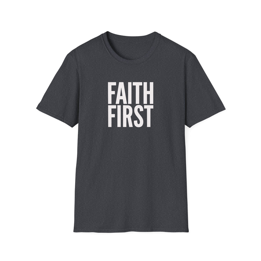 Faith First T-Shirt - Inspirational Christian Message Tee