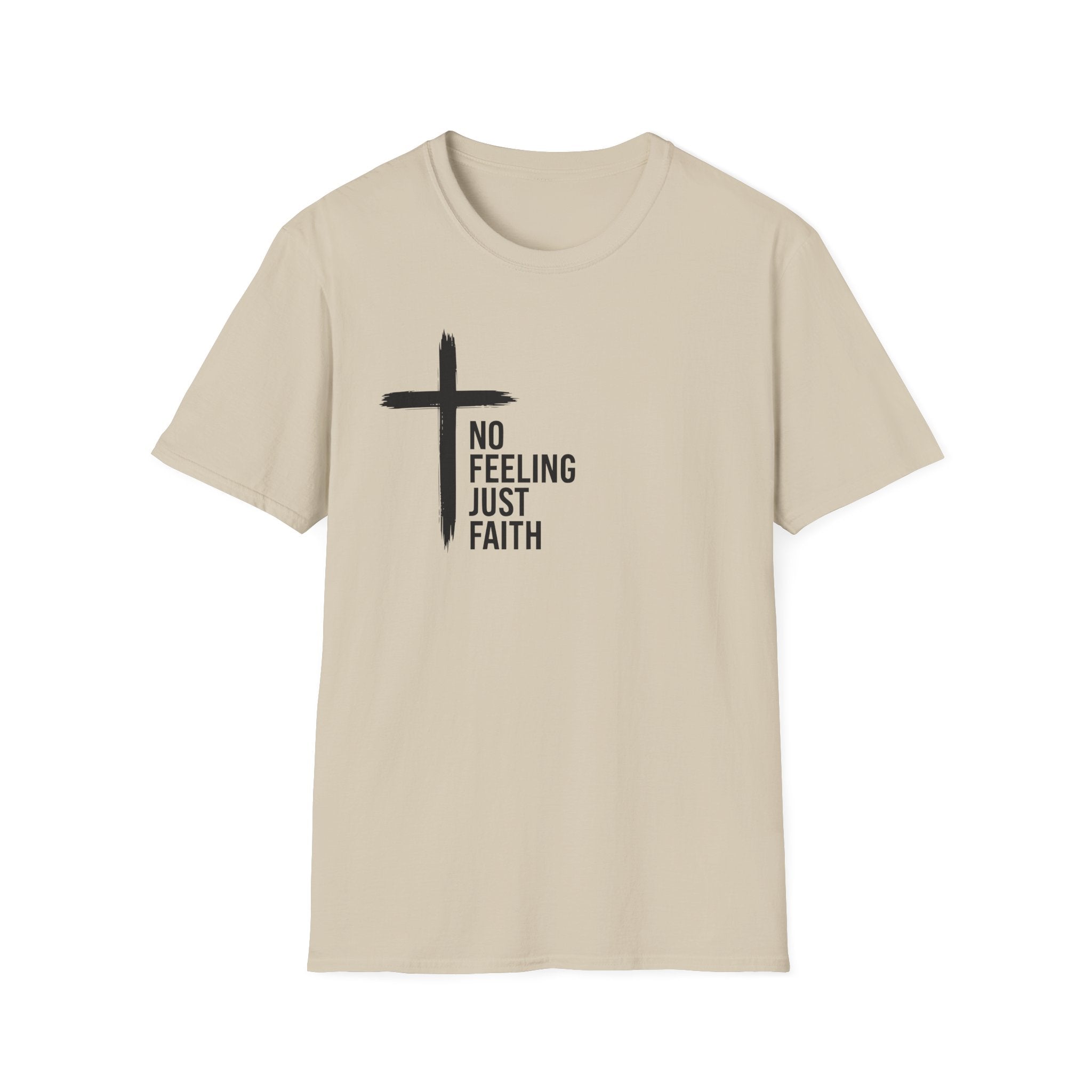 Faith T-Shirt — "No Feeling Just Faith" Cross Christian Tee